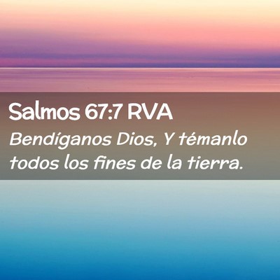 Picture 02 - Salmos 67:7 RVA - Bendíganos Dios, Y témanlo todos los fines de - Bible Verse Picture