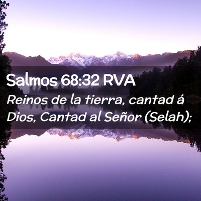 Picture 02 - Salmos 68:32 RVA - Reinos de la tierra, cantad á Dios, Cantad al - Bible Verse Picture