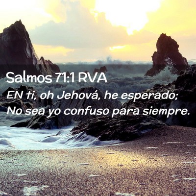 Picture 02 - Salmos 71:1 RVA - EN ti, oh Jehová, he esperado; No sea yo confuso - Bible Verse Picture
