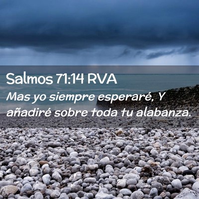 Picture 02 - Salmos 71:14 RVA - Mas yo siempre esperaré, Y añadiré sobre toda - Bible Verse Picture