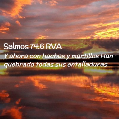 Picture 02 - Salmos 74:6 RVA - Y ahora con hachas y martillos Han quebrado todas - Bible Verse Picture