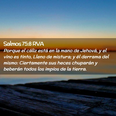 Picture 02 - Salmos 75:8 RVA - Porque el cáliz está en la mano de Jehová, y - Bible Verse Picture
