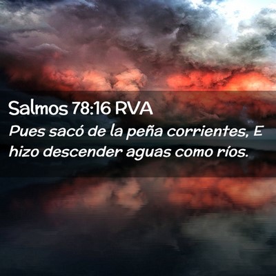 Picture 02 - Salmos 78:16 RVA - Pues sacó de la peña corrientes, E hizo - Bible Verse Picture