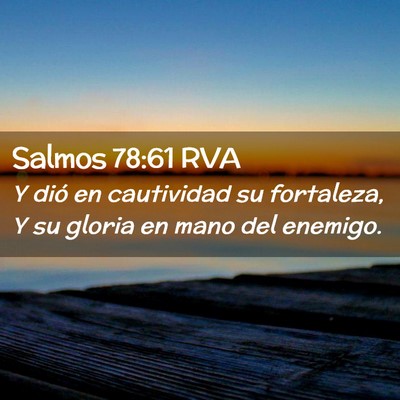 Picture 02 - Salmos 78:61 RVA - Y dió en cautividad su fortaleza, Y su gloria en - Bible Verse Picture
