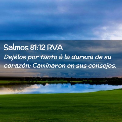 Picture 02 - Salmos 81:12 RVA - Dejélos por tanto á la dureza de su corazón: - Bible Verse Picture
