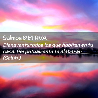 Picture 02 - Salmos 84:4 RVA - Bienaventurados los que habitan en tu casa: - Bible Verse Picture
