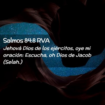 Picture 02 - Salmos 84:8 RVA - Jehová Dios de los ejércitos, oye mi oración: - Bible Verse Picture