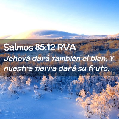 Picture 02 - Salmos 85:12 RVA - Jehová dará también el bien; Y nuestra tierra - Bible Verse Picture