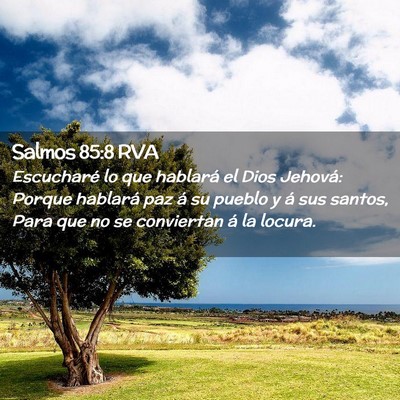 Picture 02 - Salmos 85:8 RVA - Escucharé lo que hablará el Dios Jehová: - Bible Verse Picture