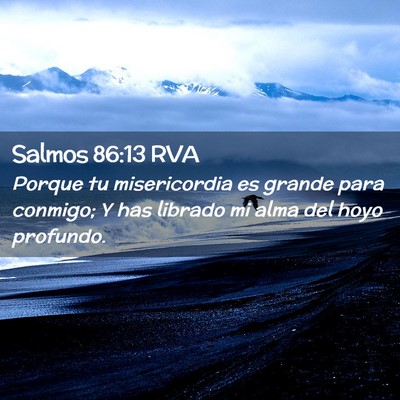 Picture 02 - Salmos 86:13 RVA - Porque tu misericordia es grande para conmigo; Y - Bible Verse Picture