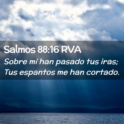 Picture 02 - Salmos 88:16 RVA - Sobre mí han pasado tus iras; Tus espantos me - Bible Verse Picture