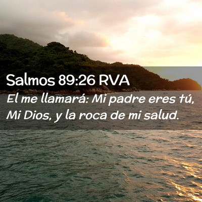 Picture 02 - Salmos 89:26 RVA - El me llamará: Mi padre eres tú, Mi Dios, y la - Bible Verse Picture