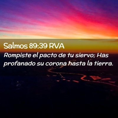Picture 02 - Salmos 89:39 RVA - Rompiste el pacto de tu siervo; Has profanado su - Bible Verse Picture