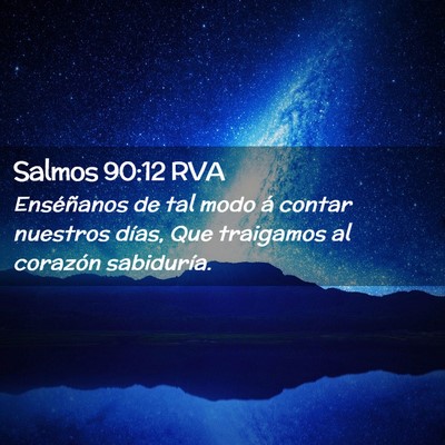 Picture 02 - Salmos 90:12 RVA - Enséñanos de tal modo á contar nuestros días, - Bible Verse Picture