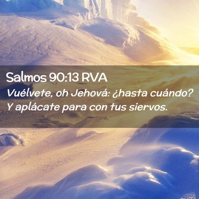 Picture 02 - Salmos 90:13 RVA - Vuélvete, oh Jehová: ¿hasta cuándo? Y - Bible Verse Picture