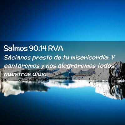 Picture 02 - Salmos 90:14 RVA - Sácianos presto de tu misericordia: Y cantaremos - Bible Verse Picture