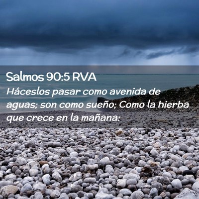 Picture 02 - Salmos 90:5 RVA - Háceslos pasar como avenida de aguas; son como - Bible Verse Picture