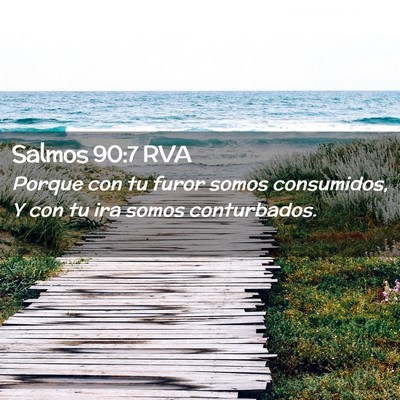 Picture 02 - Salmos 90:7 RVA - Porque con tu furor somos consumidos, Y con tu - Bible Verse Picture