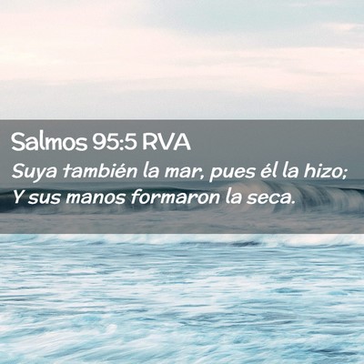Picture 02 - Salmos 95:5 RVA - Suya también la mar, pues él la hizo; Y sus - Bible Verse Picture