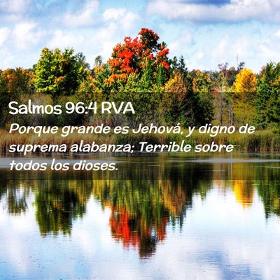 Picture 02 - Salmos 96:4 RVA - Porque grande es Jehová, y digno de suprema - Bible Verse Picture