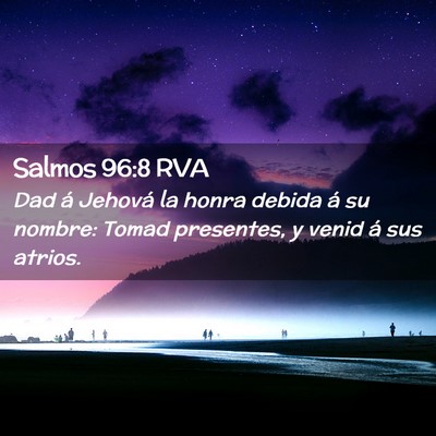 Picture 02 - Salmos 96:8 RVA - Dad á Jehová la honra debida á su nombre: - Bible Verse Picture