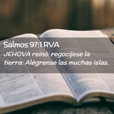 Picture 02 - Salmos 97:1 RVA - JEHOVA reinó: regocíjese la tierra: Alégrense - Bible Verse Picture