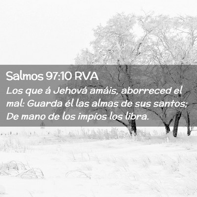 Picture 02 - Salmos 97:10 RVA - Los que á Jehová amáis, aborreced el mal: - Bible Verse Picture