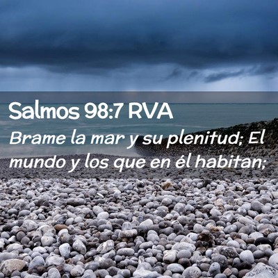Picture 02 - Salmos 98:7 RVA - Brame la mar y su plenitud; El mundo y los que en - Bible Verse Picture