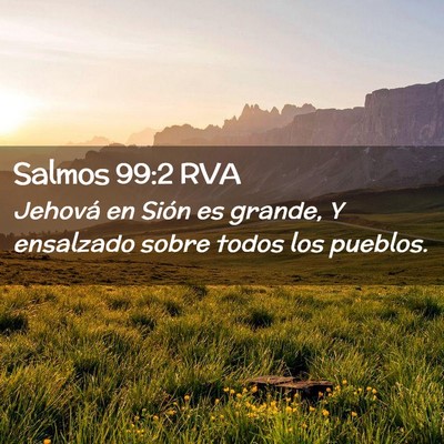 Picture 02 - Salmos 99:2 RVA - Jehová en Sión es grande, Y ensalzado sobre - Bible Verse Picture