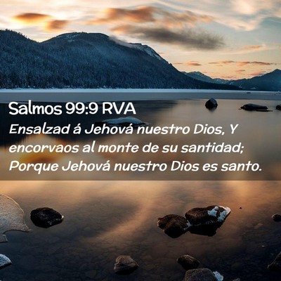 Picture 02 - Salmos 99:9 RVA - Ensalzad á Jehová nuestro Dios, Y encorvaos al - Bible Verse Picture