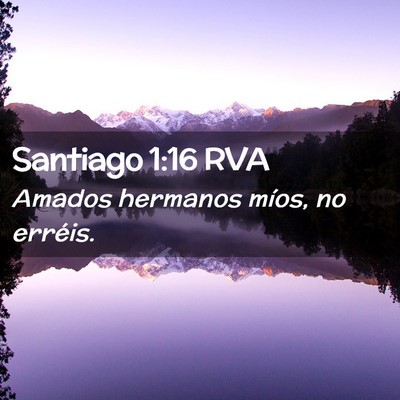 Picture 02 - Santiago 1:16 RVA - Amados hermanos míos, no - Bible Verse Picture