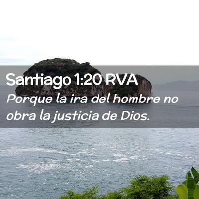 Picture 02 - Santiago 1:20 RVA - Porque la ira del hombre no obra la justicia de - Bible Verse Picture