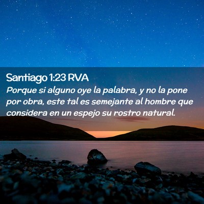 Picture 02 - Santiago 1:23 RVA - Porque si alguno oye la palabra, y no la pone por - Bible Verse Picture