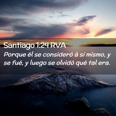 Picture 02 - Santiago 1:24 RVA - Porque él se consideró á sí mismo, y se fué, - Bible Verse Picture