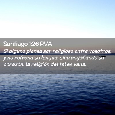 Picture 02 - Santiago 1:26 RVA - Si alguno piensa ser religioso entre vosotros, y - Bible Verse Picture