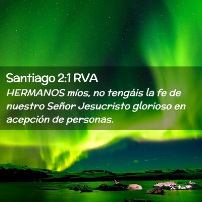 Picture 02 - Santiago 2:1 RVA - HERMANOS míos, no tengáis la fe de nuestro - Bible Verse Picture