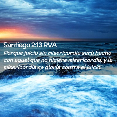 Picture 02 - Santiago 2:13 RVA - Porque juicio sin misericordia será hecho con - Bible Verse Picture