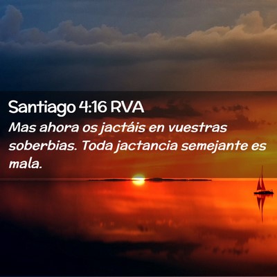Picture 02 - Santiago 4:16 RVA - Mas ahora os jactáis en vuestras soberbias. Toda - Bible Verse Picture