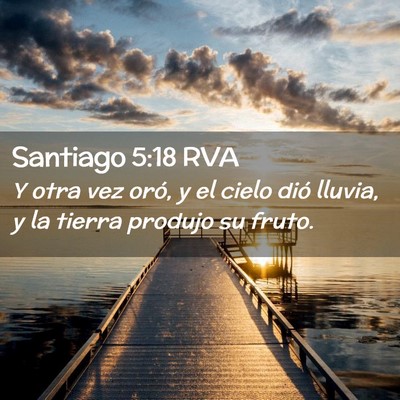 Picture 02 - Santiago 5:18 RVA - Y otra vez oró, y el cielo dió lluvia, y la - Bible Verse Picture