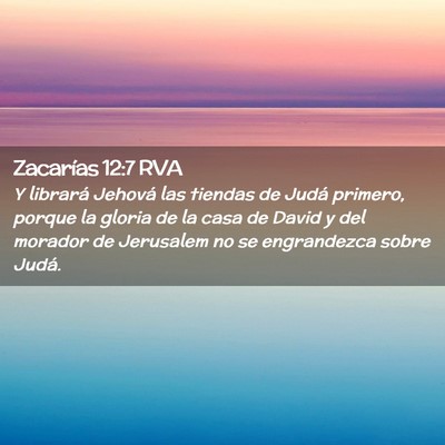 Picture 02 - Zacarías 12:7 RVA - Y librará Jehová las tiendas de Judá primero, - Bible Verse Picture