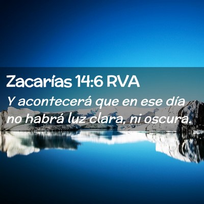 Picture 02 - Zacarías 14:6 RVA - Y acontecerá que en ese día no habrá luz - Bible Verse Picture
