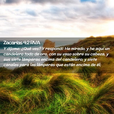 Picture 02 - Zacarías 4:2 RVA - Y díjome: ¿Qué ves? Y respondí: He mirado, y - Bible Verse Picture