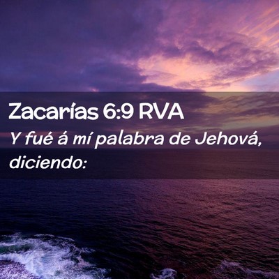 Picture 02 - Zacarías 6:9 RVA - Y fué á mí palabra de Jehová, - Bible Verse Picture
