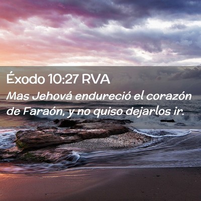 Picture 02 - Éxodo 10:27 RVA - Mas Jehová endureció el corazón de Faraón, y - Bible Verse Picture