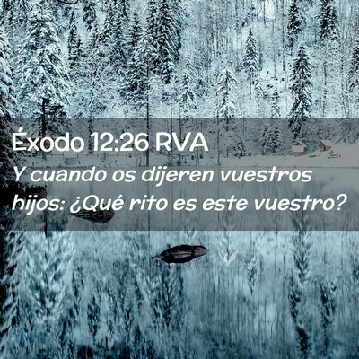 Picture 02 - Éxodo 12:26 RVA - Y cuando os dijeren vuestros hijos: ¿Qué rito - Bible Verse Picture