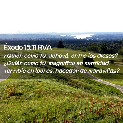 Picture 02 - Éxodo 15:11 RVA - ¿Quién como tú, Jehová, entre los dioses? - Bible Verse Picture