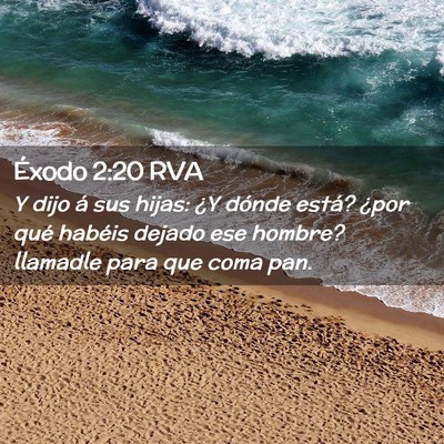Picture 02 - Éxodo 2:20 RVA - Y dijo á sus hijas: ¿Y dónde está? ¿por qué - Bible Verse Picture