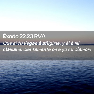 Picture 02 - Éxodo 22:23 RVA - Que si tú llegas á afligirle, y él á mí - Bible Verse Picture