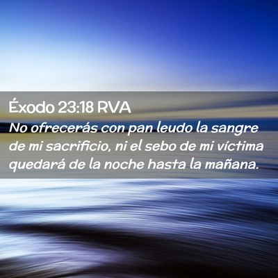 Picture 02 - Éxodo 23:18 RVA - No ofrecerás con pan leudo la sangre de mi - Bible Verse Picture