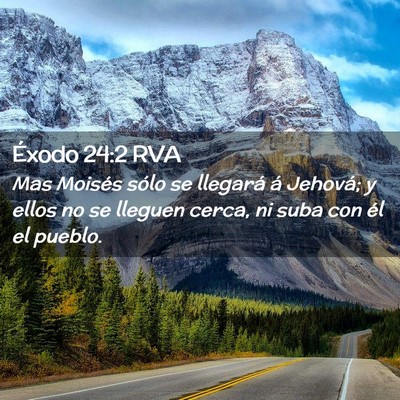 Picture 02 - Éxodo 24:2 RVA - Mas Moisés sólo se llegará á Jehová; y ellos - Bible Verse Picture